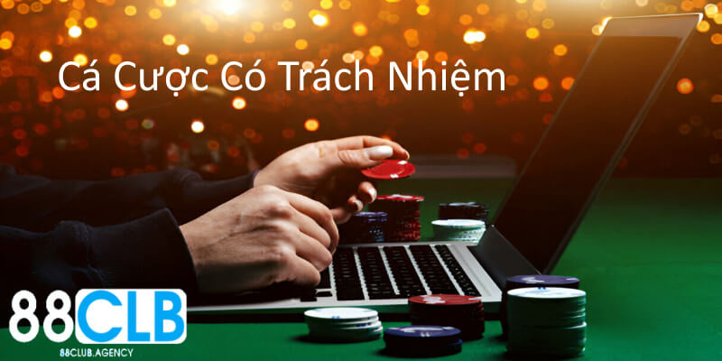 Cá cược có trách nhiệm có ảnh hưởng rất nhiều đến 88CLB và người chơi