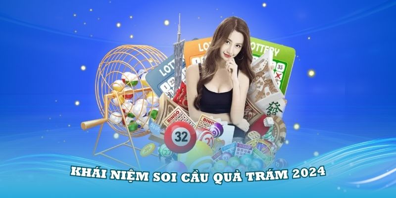 Nắm vững khái niệm soi cầu quả trám 2024